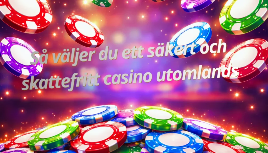 Så väljer du ett säkert och skattefritt casino utomlands